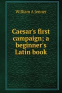 Caesar's first campaign; a beginner's Latin book