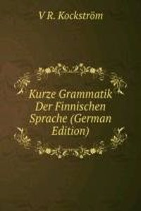 Kurze Grammatik Der Finnischen Sprache (German Edition)