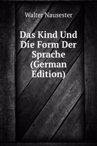 Das Kind Und Die Form Der Sprache (German Edition)