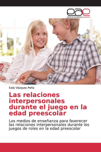 Las relaciones interpersonales durante el juego en la edad preescolar