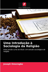 Uma Introdução à Sociologia da Religião