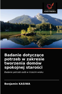 Badanie dotycz&#261;ce potrzeb w zakresie tworzenia domów spokojnej staro&#347;ci