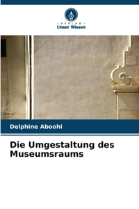 Umgestaltung des Museumsraums