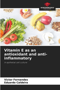Vitamin E as an antioxidant and anti-inflammatory