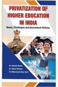 Privatization of Higher Education in India: Needs, Challenges and Government Policies