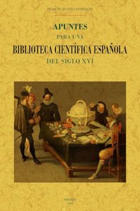 Apuntes para una biblioteca cientifica espanola del siglo XVI (Spanish Edition)