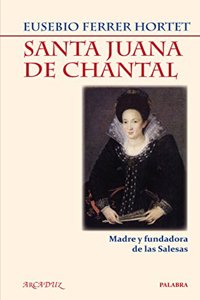 Santa Juana de Chantal: Madre y fundadora de las Salesas (Arcaduz) (Spanish Edition)