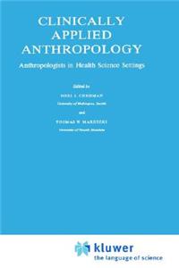 Clinically Applied Anthropology: Anthropologists in Health Science Settings