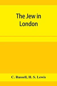 Jew in London. A study of racial character and present-day conditions