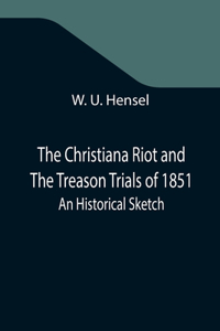 Christiana Riot and The Treason Trials of 1851; An Historical Sketch