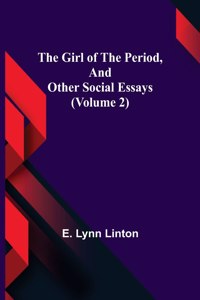 Girl of the Period, and Other Social Essays (Volume 2)