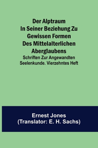 Alptraum in seiner Beziehung zu gewissen Formen des mittelalterlichen Aberglaubens; Schriften zur angewandten Seelenkunde. Vierzehntes Heft