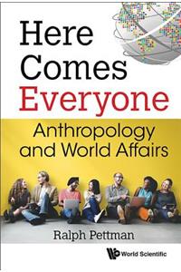 Here Comes Everyone: Anthropology and World Affairs