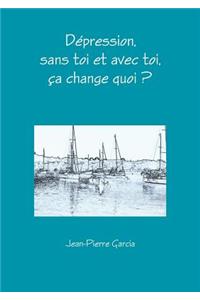 Depression, Sans Toi Et Avec Toi, CA Change Quoi ?