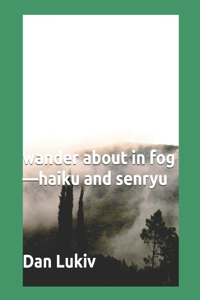 wander about in fog-haiku and senryu