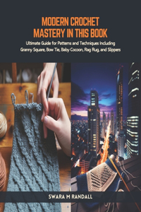 Modern Crochet Mastery in this Book