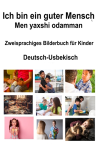 Deutsch-Usbekisch Ich bin ein guter Mensch / Men yaxshi odamman Zweisprachiges Bilderbuch für Kinder