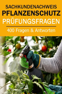 Sachkundenachweis Pflanzenschutz Prüfungsvorbereitung - 400 Fragen und Antworten