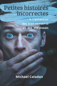 Petites histoires incorrectes à l'attention des bien-pensants et des offusqués