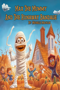 Max The Mummy And The Runaway Bandage