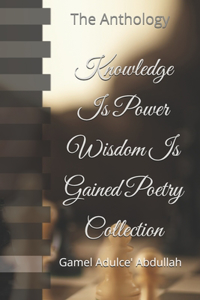 Knowledge Is Power Wisdom Is Gained Poetry Collection