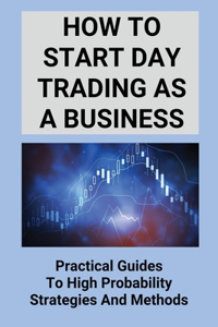 How To Start Day Trading As A Business