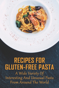 Recipes For Gluten-Free Pasta