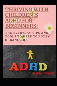 Thriving with Children's ADHD for Beginners