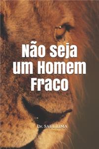 Não seja um Homem Fraco