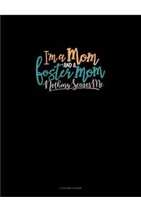 I'm A Mom And A Foster Mom Nothing Scares Me
