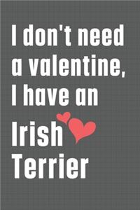 I don't need a valentine, I have an Irish Terrier