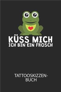 Küss mich ich bin ein Frosch - Tattooskizzenbuch