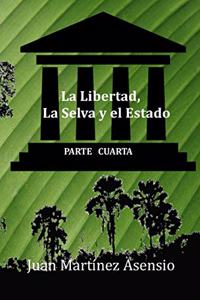 Libertad, La Selva y el Estado IV