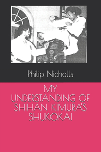 My Understanding of Shihan Kimura's Shukokai