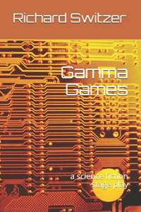 Gamma Games: a science fiction stage play