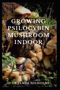 Growing Psilocybin Mushroom Indoor