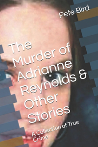 The Murder of Adrianne Reynolds & Other Stories