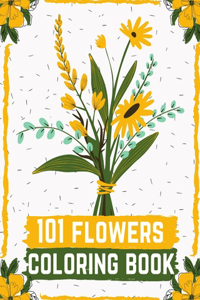 101 flowers coloring book: An Adult Coloring Book with Beautiful Flower Arrangements and Lovely Floral Designs for Relaxation (Flower Designs)