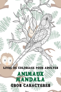 Livre de coloriage pour adultes - Gros caractères - Animaux Mandala