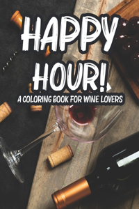Happy Hour! A Coloring Book For Wine Lovers