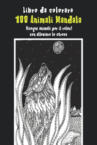 100 Animali Mandala - Libro da colorare - Disegni animali per il relax con alleviare lo stress