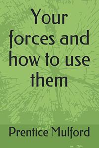 Your forces and how to use them