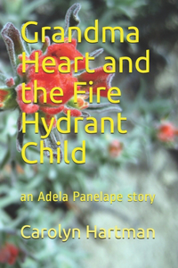 Grandma Heart and the Fire Hydrant Child