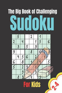 Big Book of Challenging Sudoku for Kids 2-4: The Great Sudoku Puzzles with Solutions For Kids Large Print Challenge for your Brain! (Kids Puzzles Book)