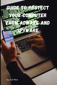 Guide To Protect Your Computer From Adware And Spyware