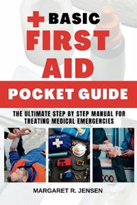 Basic First Aid Pocket Guide: The Ultimate Step by Step Manual for Treating Medical Emergencies