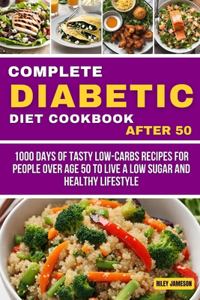 Complete DIABETIC DIET Cookbook After 50