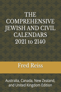 THE COMPREHENSIVE JEWISH AND CIVIL CALENDARS 2021 to 2140