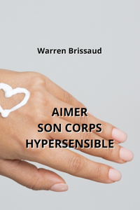 Aimer Son Corps Hypersensible