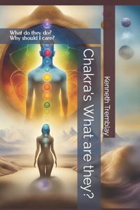 Chakra's What are they?: What do they do? Why should I care?